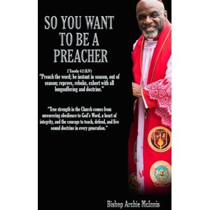 McInnis, Bishop Archie L. So You Want to Be a Preacher McInnis, Bishop Archie L. So You Want to Be a Preacher