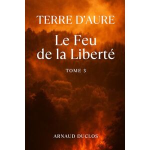Duclos, Arnaud Terre d'Aure: Le Feu de la Liberté Duclos, Arnaud Terre d'Aure: Le Feu de la Liberté