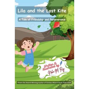 Roy, Neha Moghe Lila And The Lost Kite A Tale Of Friendship And Perseverance Roy, Neha Moghe Lila And The Lost Kite A Tale Of Friendship And Perseverance