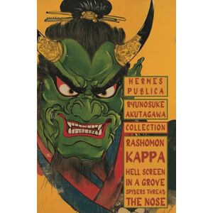 Akutagawa, Ryunosuke Ryunosuke Akutagawa Collection: including Kappa, Rashomon, In a Grove, The Spiders Thread, Hell Screen, and The Nose Akutagawa, Ryunosuke Ryunosuke Akutagawa Collection: including Kappa, Rashomon, In a Grove, The Spiders Thread, Hell Screen, and The Nose