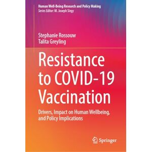 Rossouw, Stephanie Resistance to COVID-19 Vaccination: Drivers, Impact on Human Wellbeing, and Policy Implications (Human Well-Being Research and Policy Making) Rossouw, Stephanie Resistance to COVID-19 Vaccination: Drivers, Impact on Human Wellbeing, and Policy Implications (Human Well-Being Research and Policy Making)