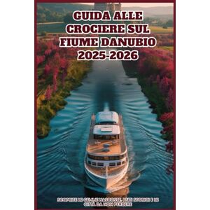 WILDER, JONAS GUIDA ALLE CROCIERE SUL FIUME DANUBIO 2025-2026: Scoprite le gemme nascoste, i siti storici e le città da non perdere WILDER, JONAS GUIDA ALLE CROCIERE SUL FIUME DANUBIO 2025-2026: Scoprite le gemme nascoste, i siti storici e le città da non perdere