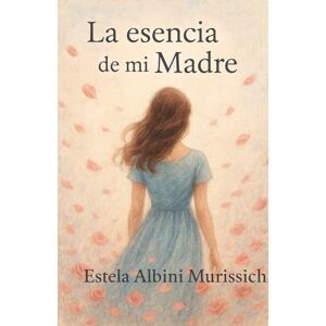 Albini Murissich, Estela La esencia de mi Madre Albini Murissich, Estela La esencia de mi Madre