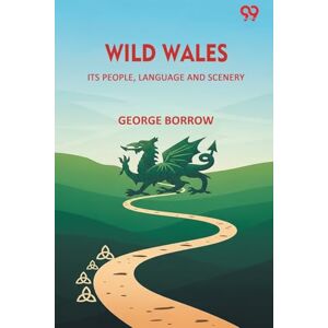 Borrow, George Wild Wales Its People, Language And Scenery Borrow, George Wild Wales Its People, Language And Scenery