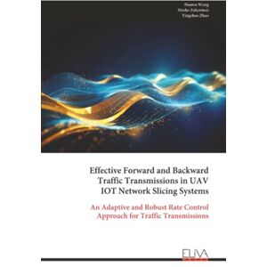 Wang, Hanwu Effective Forward and Backward Traffic Transmissions in UAV IOT Network Slicing Systems: An Adaptive and Robust Rate Control Approach for Traffic Transmissions Wang, Hanwu Effective Forward and Backward Traffic Transmissions in UAV IOT Network Slicing Systems: An Adaptive and Robust Rate Control Approach for Traffic Transmissions