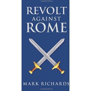 Richards, Mark L Revolt Against Rome (Tribune Valerius and Centurion Marcellus) Richards, Mark L Revolt Against Rome (Tribune Valerius and Centurion Marcellus)