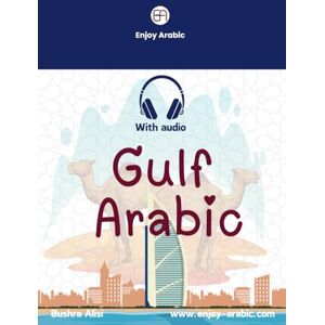 Alisi, Bushra Gulf Arabic: Your Essential Guide to Speaking and Understanding Gulf Arabic (with audio) (Spoken Arabic Mastery) Alisi, Bushra Gulf Arabic: Your Essential Guide to Speaking and Understanding Gulf Arabic (with audio) (Spoken Arabic Mastery)