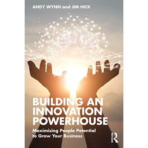 Wynn, Andy Building an Innovation Powerhouse: Maximising People Potential to Grow Your Business Wynn, Andy Building an Innovation Powerhouse: Maximising People Potential to Grow Your Business