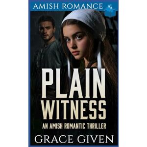 Given, Grace Plain Witness: An Amish Romantic Thriller (Amish Romantic Thrillers) Given, Grace Plain Witness: An Amish Romantic Thriller (Amish Romantic Thrillers)