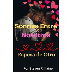 R. Kaine, Steven La sonrisa entre nosotros: Esposa de otro R. Kaine, Steven La sonrisa entre nosotros: Esposa de otro