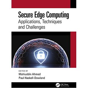 CRC Press Secure Edge Computing: Applications, Techniques and Challenges CRC Press Secure Edge Computing: Applications, Techniques and Challenges