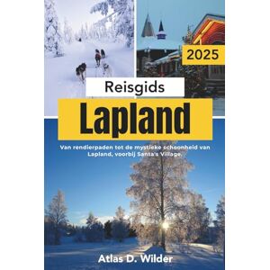 Wilder, Atlas D. Lapland Reisgids 2025: Van rendierpaden tot de mystieke schoonheid van Lapland, voorbij Santa's Village. Wilder, Atlas D. Lapland Reisgids 2025: Van rendierpaden tot de mystieke schoonheid van Lapland, voorbij Santa's Village.