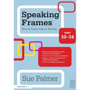 Palmer, Sue Speaking Frames: How to Teach Talk for Writing: Ages 10-14 (David Fulton Books) Palmer, Sue Speaking Frames: How to Teach Talk for Writing: Ages 10-14 (David Fulton Books)