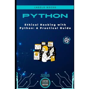 Bocso, Laszlo Ethical Hacking with Python: A Practical Guide (Micro Learning Python) Bocso, Laszlo Ethical Hacking with Python: A Practical Guide (Micro Learning Python)