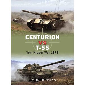 Dunstan, Simon Centurion vs T-55: Yom Kippur War 1973: No. 21 (Duel) Dunstan, Simon Centurion vs T-55: Yom Kippur War 1973: No. 21 (Duel)