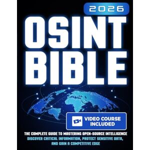 Shelwick, Trevor The OSINT Bible: The Complete Guide to Mastering Open-Source Intelligence Discover Critical Information, Protect Sensitive Data, and Gain a Competitive Edge Shelwick, Trevor The OSINT Bible: The Complete Guide to Mastering Open-Source Intelligence Discover Critical Information, Protect Sensitive Data, and Gain a Competitive Edge