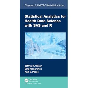 Wilson Statistical Analytics for Health Data Science with SAS and R Set (Chapman & Hall/CRC Biostatistics Series) Wilson Statistical Analytics for Health Data Science with SAS and R Set (Chapman & Hall/CRC Biostatistics Series)