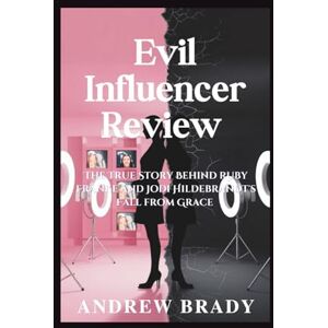 Brady, Andrew Evil Influencer Review: The True Story Behind Ruby Franke and Jodi Hildebrandt's Fall from Grace Brady, Andrew Evil Influencer Review: The True Story Behind Ruby Franke and Jodi Hildebrandt's Fall from Grace