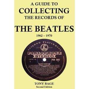 Bage, Tony A Guide to Collecting the Records of The Beatles 1962-1970 (2nd Edition) Bage, Tony A Guide to Collecting the Records of The Beatles 1962-1970 (2nd Edition)