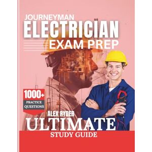 Ryder, Alex JOURNEYMAN ELECTRICIAN EXAM PREP 2025–2026: Ultimate Study Guide with 1,000+ Practice Questions Ryder, Alex JOURNEYMAN ELECTRICIAN EXAM PREP 2025–2026: Ultimate Study Guide with 1,000+ Practice Questions