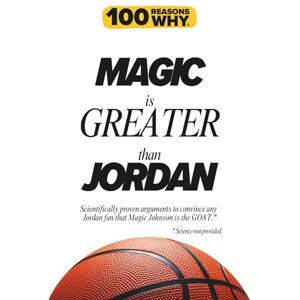 Why, 100 Reasons 100 Reasons Why Magic is Greater than Jordan: Scientifically proven arguments to convince any Jordan fan that Magic Johnson is the GOAT. Science not provided. Why, 100 Reasons 100 Reasons Why Magic is Greater than Jordan: Scientifically proven arguments to convince any Jordan fan that Magic Johnson is the GOAT. Science not provided.