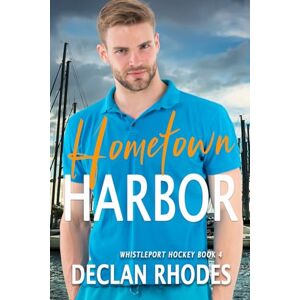 Rhodes, Declan Hometown Harbor: A MM Grumpy / Sunshine Hockey Romance (Whistleport Hockey) Rhodes, Declan Hometown Harbor: A MM Grumpy / Sunshine Hockey Romance (Whistleport Hockey)