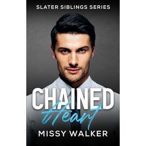 Walker, Missy Chained Heart: 2 (Slater Siblings Series) Walker, Missy Chained Heart: 2 (Slater Siblings Series)