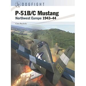Bucholtz, Chris P-51B/C Mustang: Northwest Europe 1943–44: 2 (Dogfight) Bucholtz, Chris P-51B/C Mustang: Northwest Europe 1943–44: 2 (Dogfight)