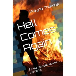 Thomas, Wayne Hell Comes Again: for the old Veteran and the Cartel Thomas, Wayne Hell Comes Again: for the old Veteran and the Cartel