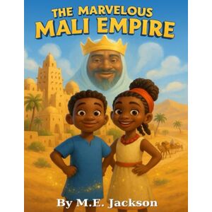 Jackson The Marvelous Mali Empire: Discover Africa’s Great Empires (The Kingdoms Forgotten) Jackson The Marvelous Mali Empire: Discover Africa’s Great Empires (The Kingdoms Forgotten)