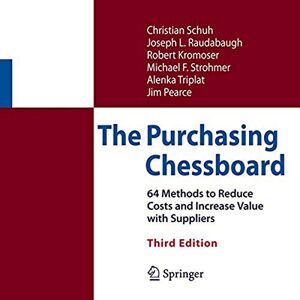 Schuh, Christian The Purchasing Chessboard: 64 Methods to Reduce Costs and Increase Value with Suppliers Schuh, Christian The Purchasing Chessboard: 64 Methods to Reduce Costs and Increase Value with Suppliers
