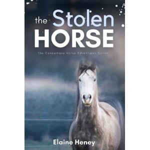 Heney, Elaine The Stolen Horse Book 4 in the Connemara Horse Adventure Series for Kids The Perfect Gift for Children age 8-12 (Connemara Adventures) Heney, Elaine The Stolen Horse Book 4 in the Connemara Horse Adventure Series for Kids The Perfect Gift for Children age 8-12 (Connemara Adventures)