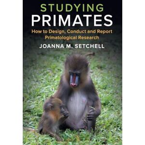 Setchell, Joanna M Studying Primates: How to Design, Conduct and Report Primatological Research Setchell, Joanna M Studying Primates: How to Design, Conduct and Report Primatological Research