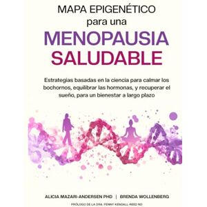 Mazari-Andersen, Alicia Mapa Epigenético para una Menopausia Saludable: Estrategias basadas en la ciencia para calmar los bochornos, equilibrar las hormonas, y recuperar el ... (Serie Mapa Epigenético para el Bienestar) Mazari-Andersen, Alicia Mapa Epigenético para una Menopausia Saludable: Estrategias basadas en la ciencia para calmar los bochornos, equilibrar las hormonas, y recuperar el ... (Serie Mapa Epigenético para el Bienestar)