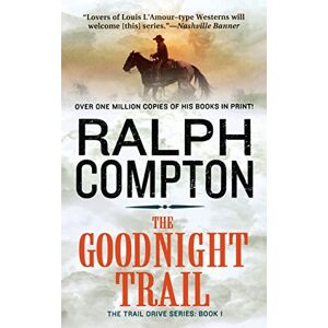 Compton, Ralph The Goodnight Trail: The Trail Drive, Book 1 Compton, Ralph The Goodnight Trail: The Trail Drive, Book 1