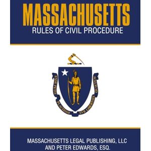 Legal Publishing LLC, Massachusetts MASSACHUSETTS RULES OF CIVIL PROCEDURE: Complete Rules as Revised through March 10, 2025 Legal Publishing LLC, Massachusetts MASSACHUSETTS RULES OF CIVIL PROCEDURE: Complete Rules as Revised through March 10, 2025