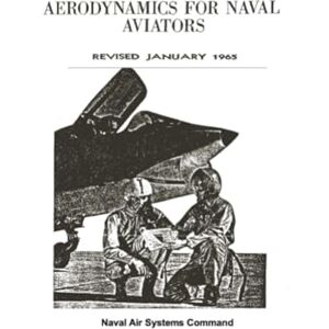 Naval Air Systems Command Aerodynamics for Naval Aviators: REVISED JANUARY 1965 Naval Air Systems Command Aerodynamics for Naval Aviators: REVISED JANUARY 1965