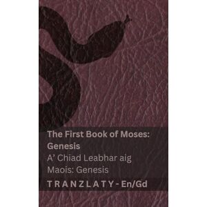 KJV The Bible / Am Bìoball The First Book of Moses (Genesis) / A' Chiad Leabhar aig Maois (Genesis): Tranzlaty English Gàidhlig na h-Alba KJV The Bible / Am Bìoball The First Book of Moses (Genesis) / A' Chiad Leabhar aig Maois (Genesis): Tranzlaty English Gàidhlig na h-Alba