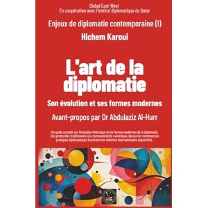 Karoui, Hichem Enjeux de diplomatie contemporaine (I): L'art de la diplomatie: Son évolution et ses formes modernes Karoui, Hichem Enjeux de diplomatie contemporaine (I): L'art de la diplomatie: Son évolution et ses formes modernes