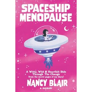 Blair, Nancy Spaceship Menopause: a memoir: 1 (Menopause Queen) Blair, Nancy Spaceship Menopause: a memoir: 1 (Menopause Queen)