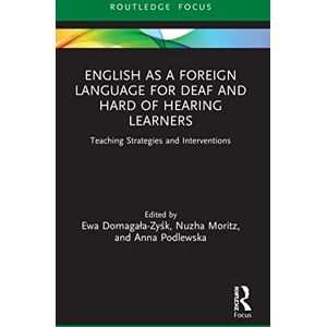 English as a Foreign Language for Deaf and Hard of Hearing Learners: Teaching Strategies and Interventions (Routledge Research in Special Educational Needs) English as a Foreign Language for Deaf and Hard of Hearing Learners: Teaching Strategies and Interventions (Routledge Research in Special Educational Needs)