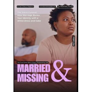 Cheptora, Dr. Levi Cheruo Married & Missing: The True Crime Story of Your Disappearing Self: The Silent Funeral: How Marriage Buries Your Identity with a White Dress and Cake (The Disappearing Self Files) Cheptora, Dr. Levi Cheruo Married & Missing: The True Crime Story of Your Disappearing Self: The Silent Funeral: How Marriage Buries Your Identity with a White Dress and Cake (The Disappearing Self Files)