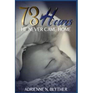 BLYTHER, ADRIENNE 73 HOURS: “HE NEVER CAME HOME” BLYTHER, ADRIENNE 73 HOURS: “HE NEVER CAME HOME”