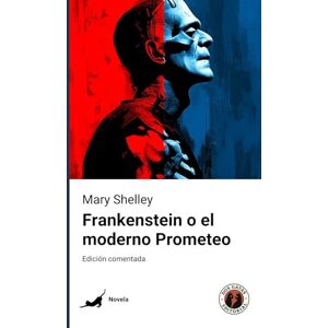 Shelley, Mary Frankenstein (o el moderno Prometeo): Edición comentada y con prólogo Shelley, Mary Frankenstein (o el moderno Prometeo): Edición comentada y con prólogo