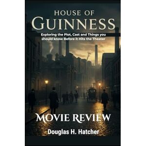 Hatcher, Douglas H. House of Guinness (Movie Review): Exploring the Plot, Cast and Things you should know Before it Hits the Theater (Amazing Film to Checkout 2025) Hatcher, Douglas H. House of Guinness (Movie Review): Exploring the Plot, Cast and Things you should know Before it Hits the Theater (Amazing Film to Checkout 2025)