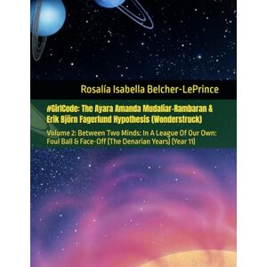 Belcher-LePrince, Rosalía Isabella #GirlCode: The Ayara Mudaliar-Rambaran & Erik Fagerlund Hypothesis (Wonderstruck): Volume 2: Between Two Minds: In A League Of Our Own: Foul Ball & ... & Erik Björn Fagerlund Hypothesis) Belcher-LePrince, Rosalía Isabella #GirlCode: The Ayara Mudaliar-Rambaran & Erik Fagerlund Hypothesis (Wonderstruck): Volume 2: Between Two Minds: In A League Of Our Own: Foul Ball & ... & Erik Björn Fagerlund Hypothesis)