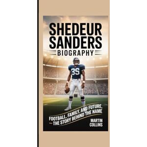 Collins, Martin SHEDEUR SANDERS BIOGRAPHY: Football, Family, and Future – The Story Behind the Name Collins, Martin SHEDEUR SANDERS BIOGRAPHY: Football, Family, and Future – The Story Behind the Name