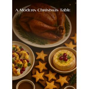 Lavana Modern Christmas Cookbook: Creative Holiday Recipes for a Beautiful Festive Table: Inspiring Seasonal Dishes to Elevate Your Holiday Celebrations (Christmas & Holiday Cooking (Winter festive series)) Lavana Modern Christmas Cookbook: Creative Holiday Recipes for a Beautiful Festive Table: Inspiring Seasonal Dishes to Elevate Your Holiday Celebrations (Christmas & Holiday Cooking (Winter festive series))