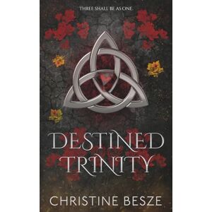 Besze, Christine Destined Trinity: A Dark Reverse Harem MMF Fantasy Romance Besze, Christine Destined Trinity: A Dark Reverse Harem MMF Fantasy Romance