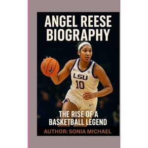 MICHAEL, SONIA ANGEL REESE BIOGRAPHY: THE RISE OF A BASKETBALL LEGEND MICHAEL, SONIA ANGEL REESE BIOGRAPHY: THE RISE OF A BASKETBALL LEGEND
